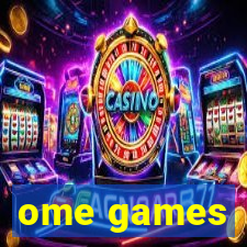ome games